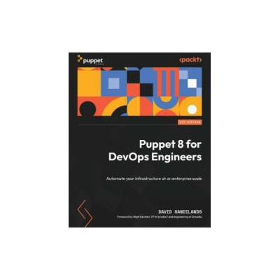 Puppet 8 for DevOps Engineers: Automate your infrastructure at an enterprise scale | David Sandilands