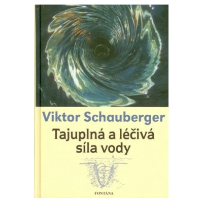 Tajuplná a léčivá síla vody - Viktor Schauberger