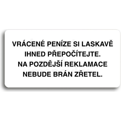ACCEPT Piktogram VRÁCENE PENÍZE SI LASKAVĚ PŘEPOČÍTEJTE NA POZDĚJŠÍ REKLAMACE NEBUDE BRÁN ZŘETEL - bílá tabulka - černý tisk bez rámečku