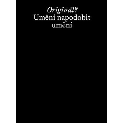 Originál? Umění napodobit umění