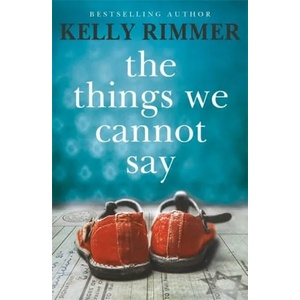 Things We Cannot Say | Kelly Rimmer (ISBN: 9781472247315)