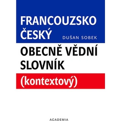 Francouzsko-český obecně vědní slovník - Dušan Sobek - Academia