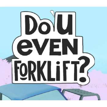 Do You Even Forklift?