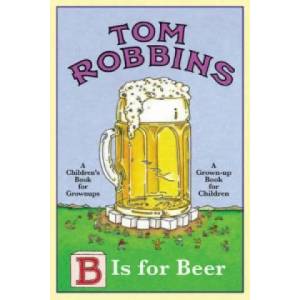 B is For Beer | Tom Robbins (2010)
