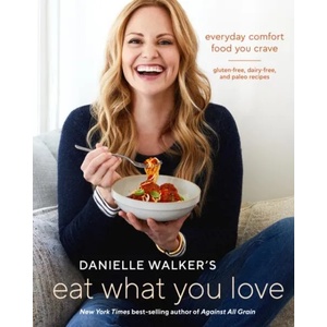 Danielle Walker's Eat What You Love | Danielle Walker (ISBN: 9781607749448)