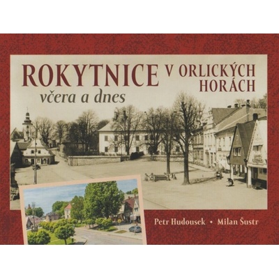 Rokytnice v Orlických horách včera a dnes - Šustr Milan,