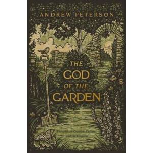 The God of the Garden: Thoughts on Creation, Culture, and the Kingdom | Andrew Peterson (ISBN: 9781087736952)