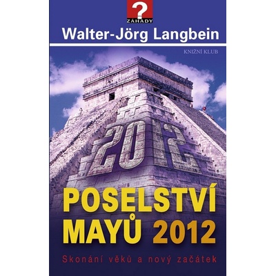 Poselství Mayů 2012. Skonání věků a nový začátek - Walter-Jörg Langbein