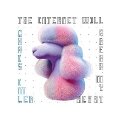 Chris Imler - THE INTERNET WILL BREAK MY HEART Vinyl