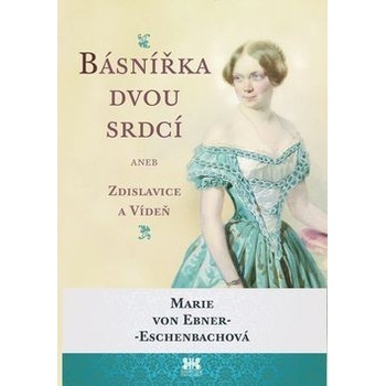 Básnířka dvou srdcí. aneb Zdislavice a Vídeň - Marie von Ebner-Eschenbach - Barrister & Principal