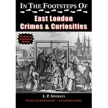 In the Footsteps of East London Crimes & Curiosities Sperati J. P.Paperback