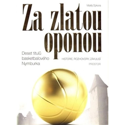 Za zlatou oponou. Deset titulů basketbalového Nymburka historie, rozhovory, zákulisí - Matěj Sýkora
