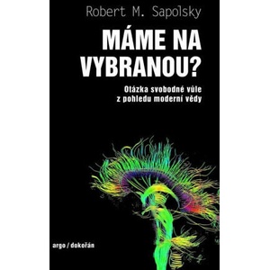 Máme na vybranou? - Otázka svobodné vůle z pohledu moderní vědy | Robert M. Sapolsky (ISBN: 9788076752573)
