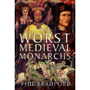 The Worst Medieval Monarchs | Bradford, Phil (ISBN: 9781399083058)
