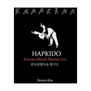 Hapkido: Korean martial art, mixed martial art, jujitsu, jiujitsu, self-defense technique, ground technique, striking technique | Dennis Kim (ISBN: 9781470157012)