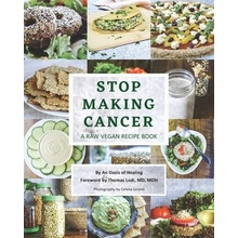 Stop Making Cancer A Raw Vegan Recipe Book