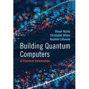 Building Quantum Computers | Shayan Majidy, Christopher Wilson, Raymond Laflamme (ISBN: 9781009417013)