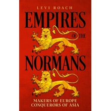 Empires of the Normans - Makers of Europe, Conquerors of Asia - Roach Levi