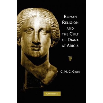 Roman Religion and the Cult of Diana at Aricia