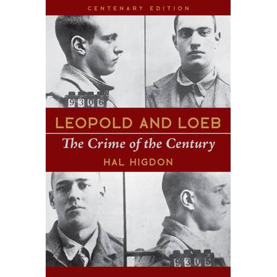 Leopold and Loeb: The Crime of the Century Higdon Hal