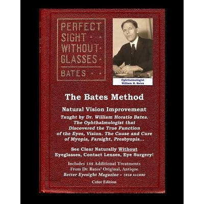 Bates Method - Perfect Sight Without Glasses - Natural Vision Improvement Taught by Ophthalmologist William Horatio Bates | William H. Bates