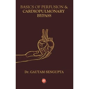 Basics of Perfusion & Cardiopulmonary Bypass (ISBN: 9788198456472)