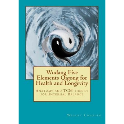 Wudang Five Elements Qigong for Health and Longevity Anatomy and TCM Theory for Internal Balance