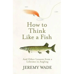 How to Think Like a Fish (ISBN: 9781474604864)