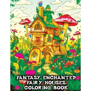 Fantasy Enchanted Fairy Houses Coloring Book: The Whimsical World of Magical Fairytale Grayscale Images | Tone Temptress (ISBN: 9788396747655)