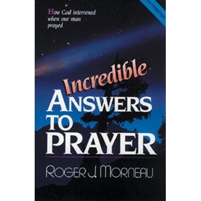 Incredible Answers to Prayer: How God Intervened When One Man Prayed Morneau Roger J.Paperback