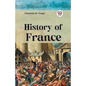 History of France | CHARLOTTE M. YONGE (ISBN: 9789359325187)