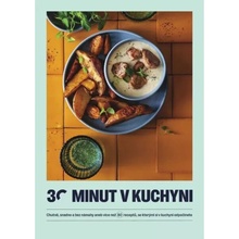 30 minut v kuchyni - Chutně, snadno a bez námahy aneb více než 80 receptů, se kterými si v kuchyni odpočinete - autorů kolektiv