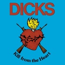 DICKS - KILL FROM THE HEART LP