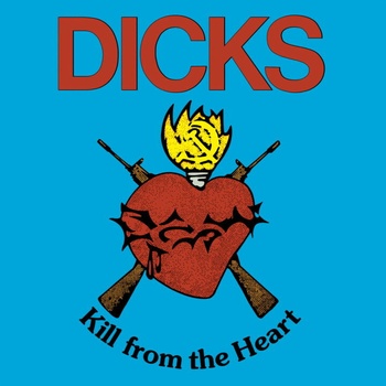 DICKS - KILL FROM THE HEART LP
