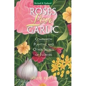 Roses Love Garlic | Louise Riotte (ISBN: 9781580170284)