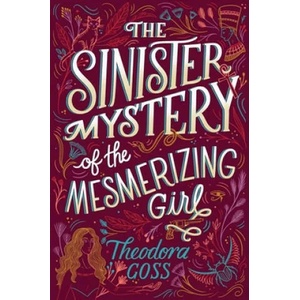 Sinister Mystery of the Mesmerizing Girl | Theodora Goss (ISBN: 9781534427884)