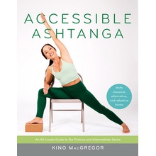 Accessible Ashtanga: An All-Levels Guide to the Primary and Intermediate Series MacGregor KinoPaperback