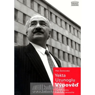 Yekta Uzunoglu: Výpověď -- s předmluvou Františka Janoucha - Petr Žantovský
