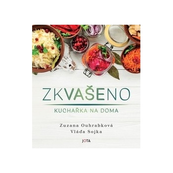 Zkvašeno Kuchařka na doma - Zuzana Ouhrabková; Vladimír Sojka