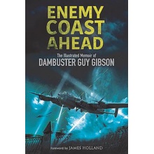 Enemy Coast Ahead The Illustrated Memoir of Dambuster Guy Gibson Gibson Guy