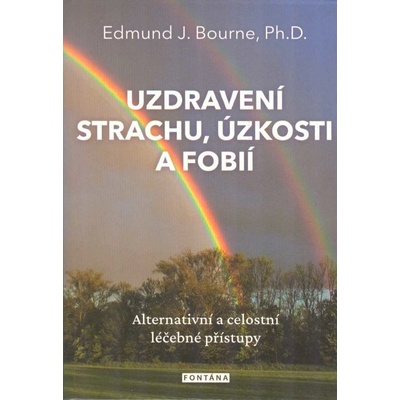 Uzdravení strachu, úzkostí a fobií - Bourne Edmund J.