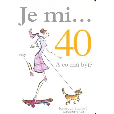 Je mi...40 A co má být?