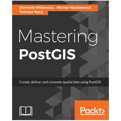 Mastering PostGIS Dominik Mikiewicz,Michal Mackiewicz,Tomasz Nycz