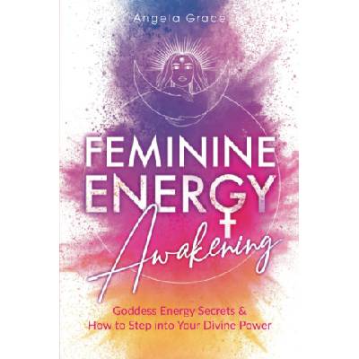 Feminine Energy Awakening | Angela Grace