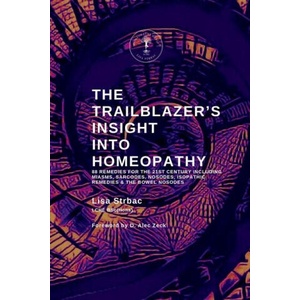 The Trailblazer's Insight Into Homeopathy (ISBN: 9781399998239)