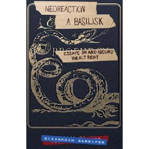 Neoreaction a Basilisk: Essays on and Around the Alt-Right (ISBN: 9781986913997)