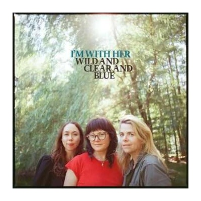 I'm With Her: Wild And Clear And Blue CD