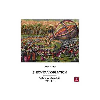Šlechta v oblacích. Balony a vzducholodě 1790 - 1914