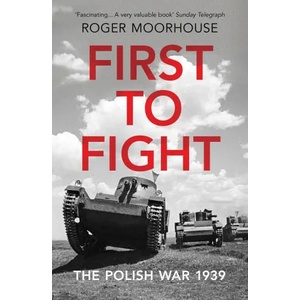 First to Fight | Roger Moorhouse (ISBN: 9781784706241)
