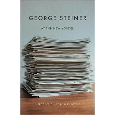 George Steiner at the New Yorker | Robert Boyers